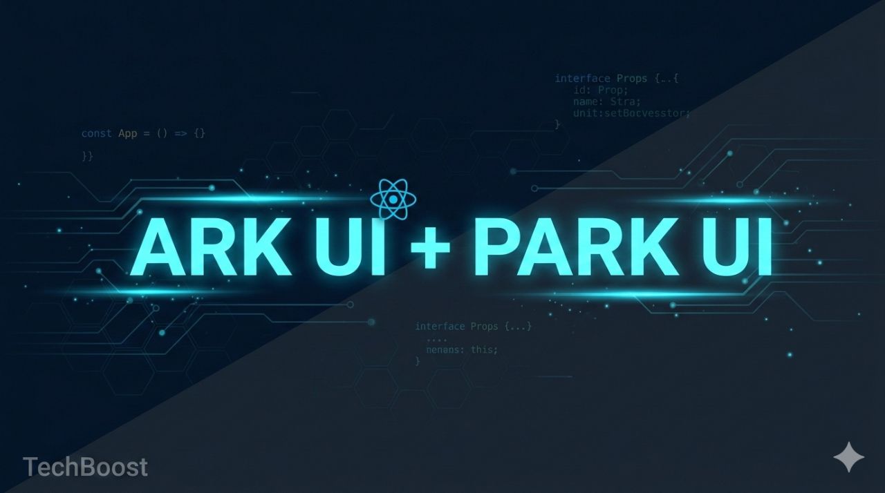 Ark UI + Park UI：ヘッドレスUIコンポーネント完全ガイド